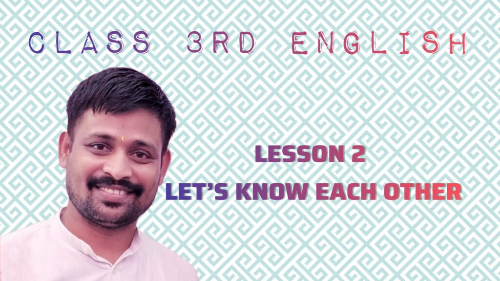 CLASS 3RD ENGLISH LESSON 2 LET’S KNOW EACH OTHER - TEACHER'S KNOWLEDGE & STUDENT'S GROWTH