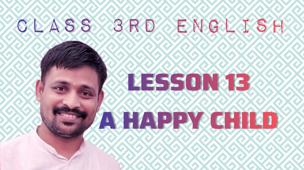 CLASS 3RD ENGLISH LESSON 13 A HAPPY CHILD