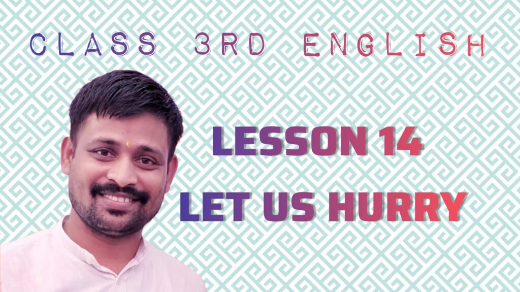CLASS 3RD ENGLISH LESSON 14 LET US HURRY
